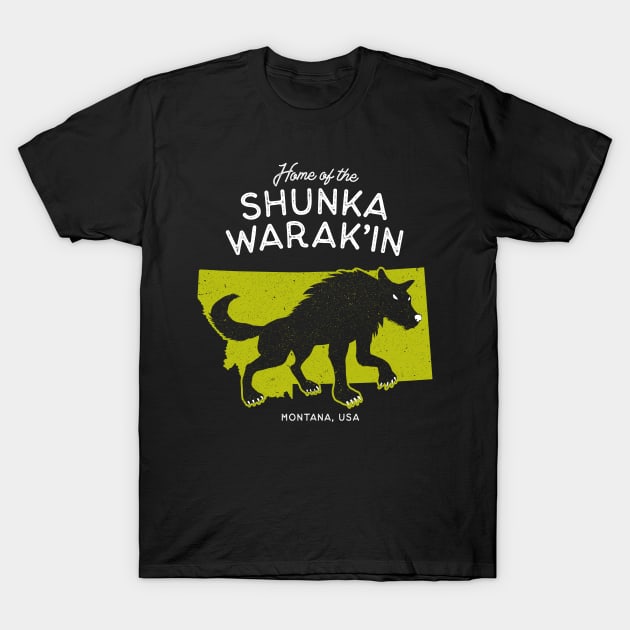 Home of the Shunka Warak'in - Montana, USA Cryptid T-Shirt by Strangeology